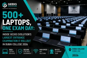 500+ Laptops, One Exam Day: Inside Geeks Evolution’s Largest Entrance Examination IT Rollout in Dubai College 2026